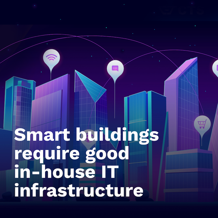 Read more about the article SMART BUILDINGS REQUIRE GOOD IN-HOUSE IT INFRASTRUCTURE